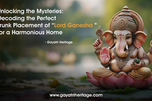 Unlocking the Mysteries: Decoding the Perfect Trunk Placement of Lord Ganesha for a Harmonious Home