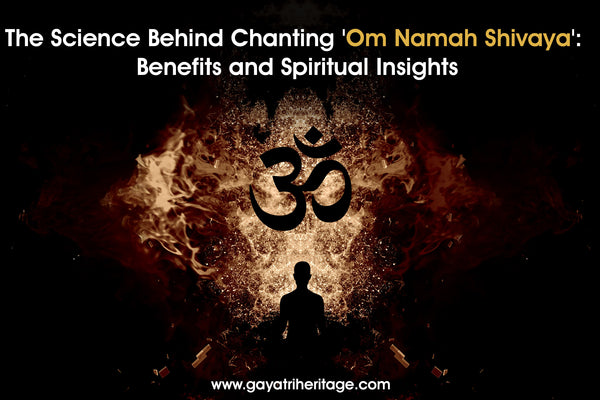 The Science Behind Chanting 'Om Namah Shivaya': Benefits and Spiritual Insights