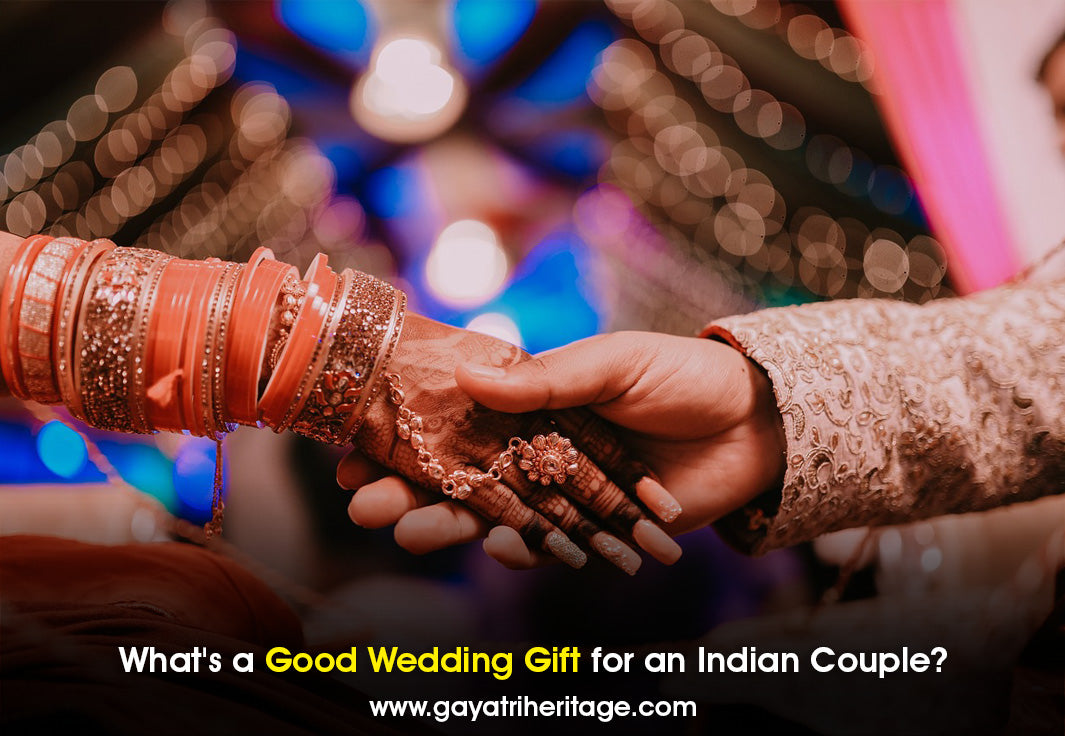 What-s-a-Good-Wedding-Gift-for-an-Indian-Couple Gayatri Heritage