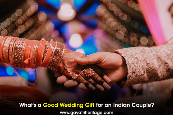What-s-a-Good-Wedding-Gift-for-an-Indian-Couple Gayatri Heritage