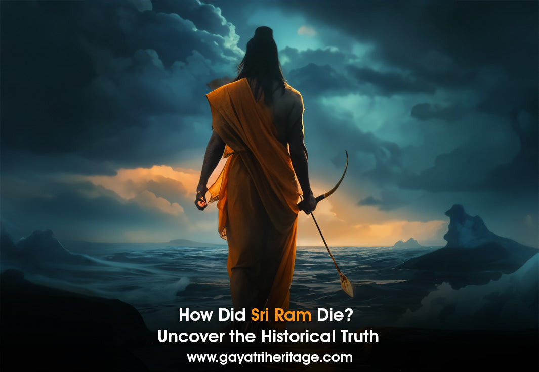 How-Did-Sri-Ram-Die-Uncover-the-Historical-Truth Gayatri Heritage