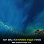 Ram Setu: The Historical Bridge of India