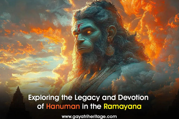 Exploring-the-Legacy-and-Devotion-of-Hanuman-in-the-Ramayana Gayatri Heritage